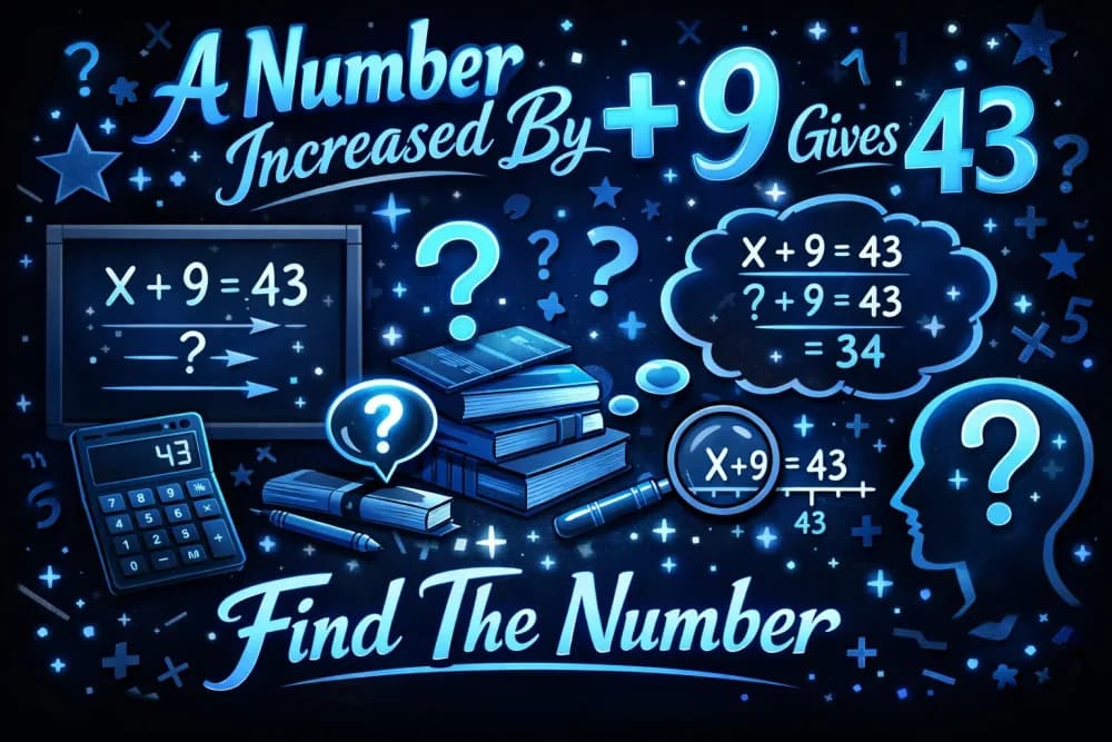 A Number Increased By 9 Gives 43 Find The Number
